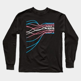 Transgender life aren't simple Long Sleeve T-Shirt